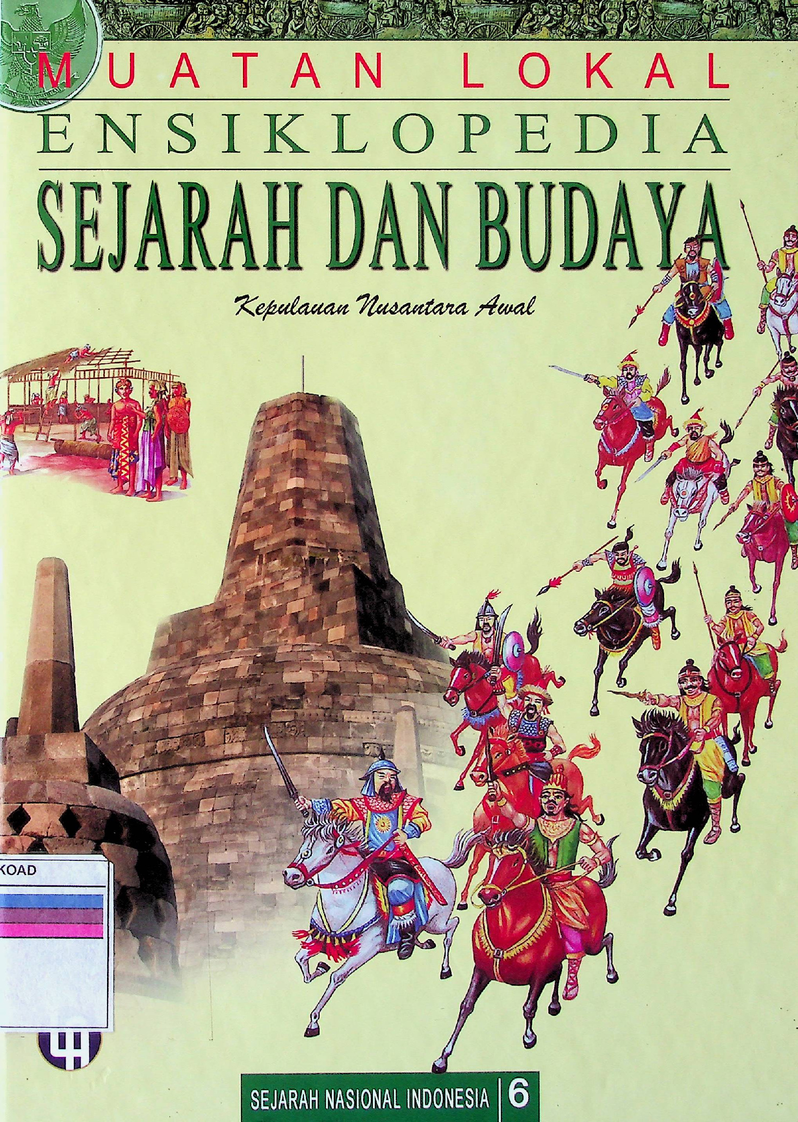SEJARAH NASIONAL INDONESIA 6 MUATAN LOKAL ENSIKLOPEDIA SEJARAH DAN BUDAYA KEPULAUAN NUSANTARA AWAL